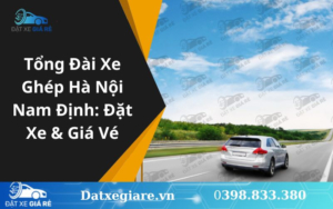 Tổng Đài Xe Ghép Hà Nội Nam Định: Đặt Xe & Giá Vé