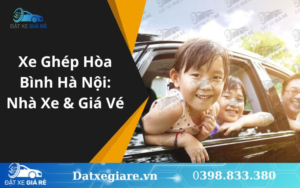 Xe Ghép Hòa Bình Hà Nội: Nhà Xe & Giá Vé