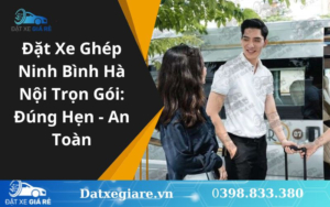Đặt Xe Ghép Ninh Bình Hà Nội Trọn Gói: Đúng Hẹn - An Toàn